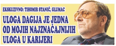 TIHOMIR STANIĆ: Uloga Dagija u “Delirijum tremensu” je jedna od mojih najznačajnijih uloga u karijeri